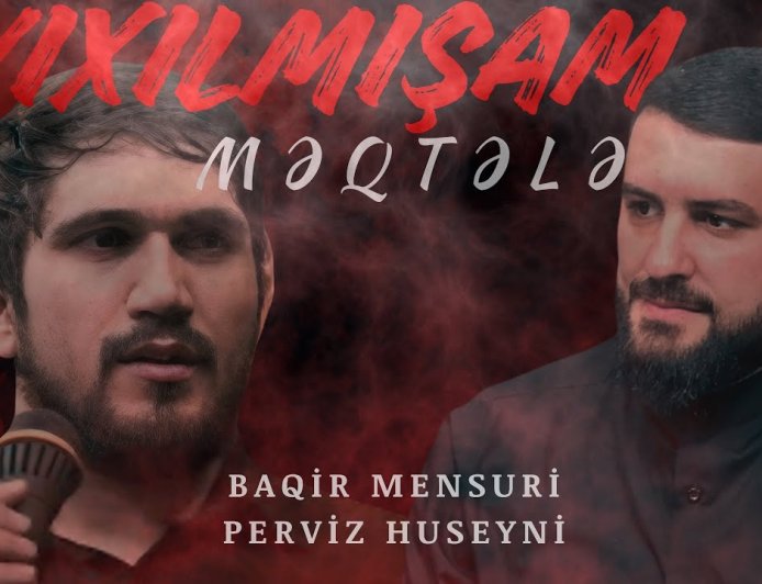 Baqir Mənsuri & Perviz Hüseyni - Yıxılmışam Məqtələ 2025 Mərsiyə