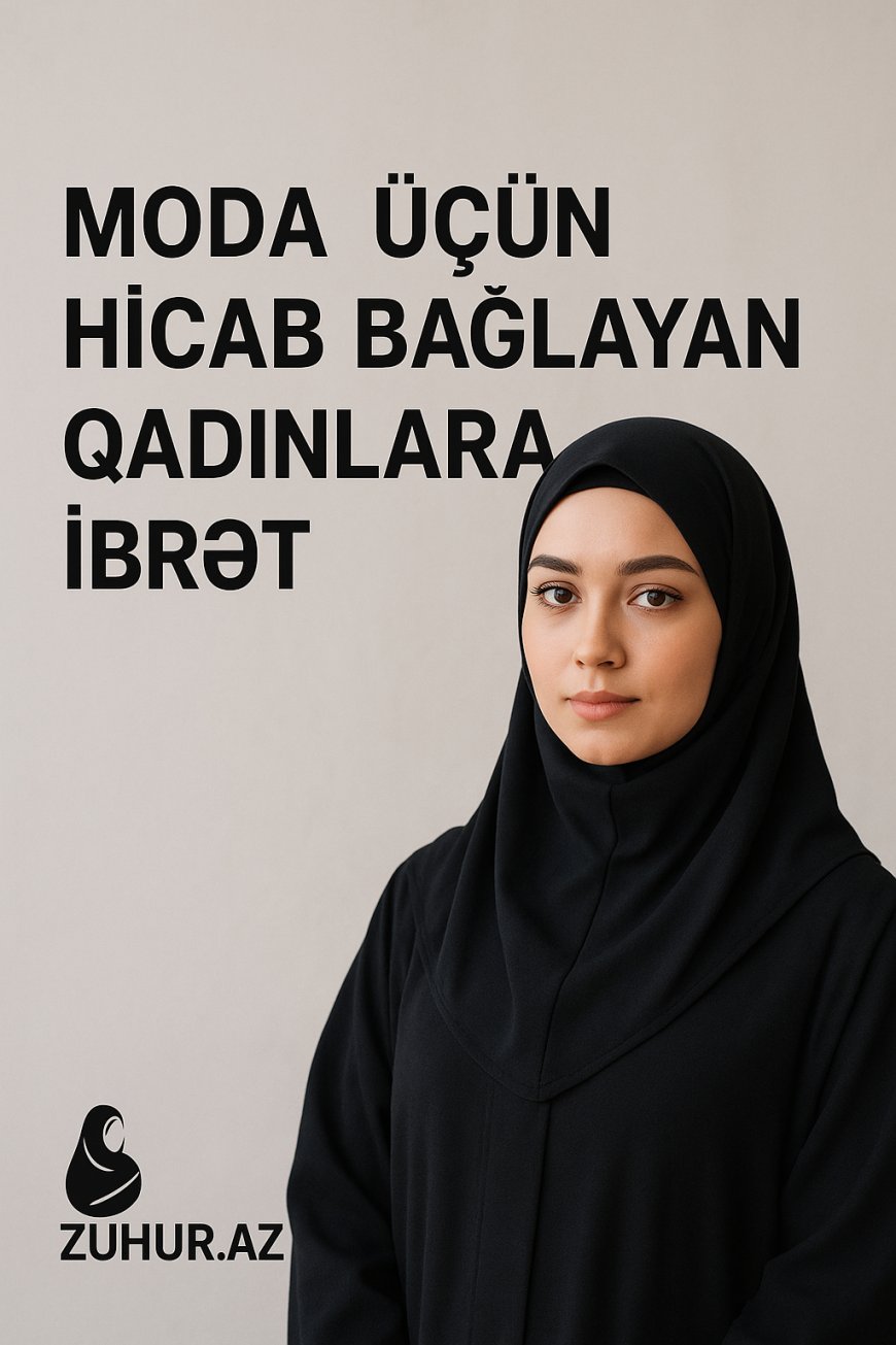 Moda üçün Hicab Bağlayan Qadınlara İbrət