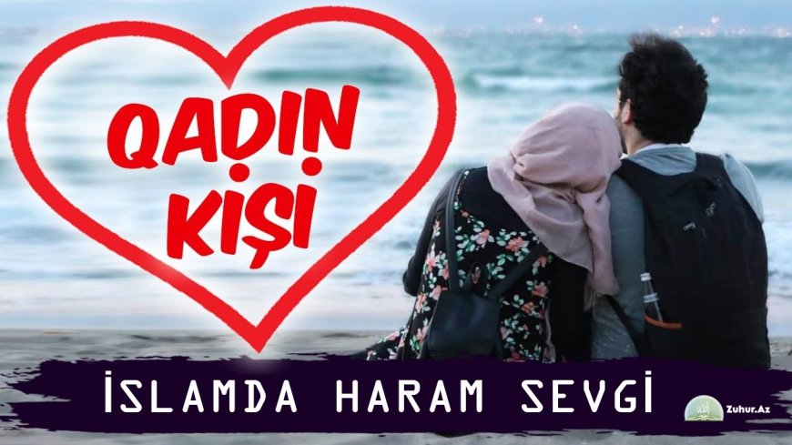 Evli Qadın və Kişilərin Başqaları ilə Haram Sevgisi