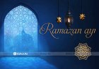 Ramazan Ayı: Vaxtı, Fəziləti, Əməlləri və Duaları